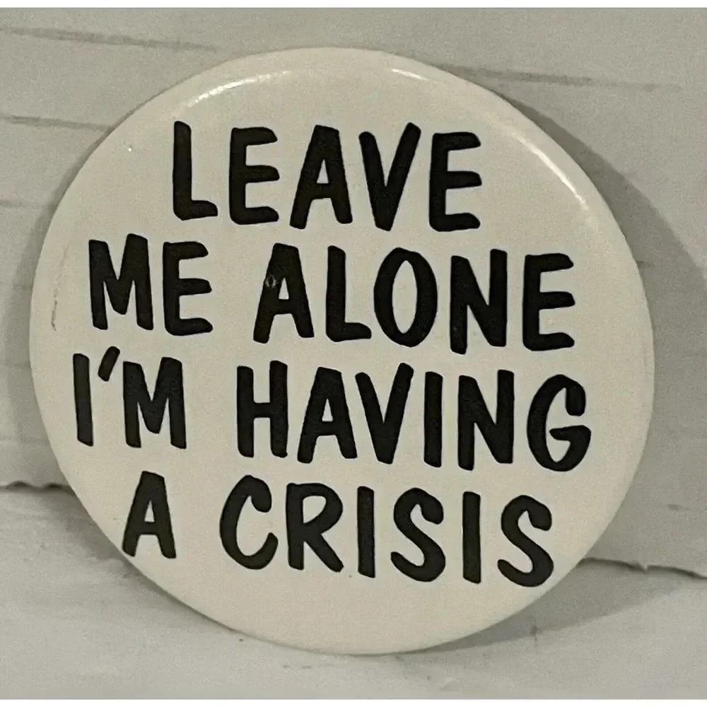 Vtg‎ Pinback Button Leave Me Alone I’m Having a Crisis Pin 1.75" Sky Ent 1985